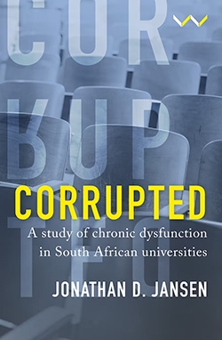 South Africa’s dysfunctional universities: the consequences of corrupt decisions